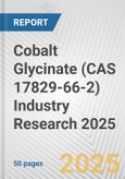 Cobalt Glycinate (CAS 17829-66-2) Industry Research 2025: Global and Regional Market Trends 2019-2024 and Forecast to 2029- Product Image