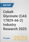 Cobalt Glycinate (CAS 17829-66-2) Industry Research 2025: Global and Regional Market Trends 2019-2024 and Forecast to 2029 - Product Image
