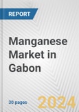 Manganese Market in Gabon: 2017-2023 Review and Forecast to 2027- Product Image