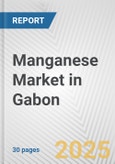 Manganese Market in Gabon: 2017-2023 Review and Forecast to 2027- Product Image