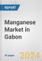 Manganese Market in Gabon: 2017-2023 Review and Forecast to 2027 - Product Image