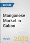 Manganese Market in Gabon: 2017-2023 Review and Forecast to 2027 - Product Thumbnail Image