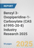 Benzyl 3-Oxopiperidine-1-Carboxylate (CAS 61995-20-8) Industry Research 2025: Global and Regional Market Trends 2019-2024 and Forecast to 2029- Product Image