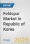 Feldspar Market in Republic of Korea: 2019-2024 Review and Forecast to 2029 - Product Image