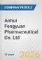 Anhui Fengyuan Pharmaceutical Co. Ltd. Fundamental Company Report Including Financial, SWOT, Competitors and Industry Analysis - Product Thumbnail Image