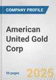 American United Gold Corp. Fundamental Company Report Including Financial, SWOT, Competitors and Industry Analysis- Product Image