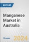 Manganese Market in Australia: 2017-2023 Review and Forecast to 2027 - Product Thumbnail Image