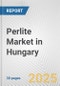 Perlite Market in Hungary: 2017-2023 Review and Forecast to 2027 - Product Image