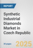 Synthetic Industrial Diamonds Market in Czech Republic: 2017-2023 Review and Forecast to 2027- Product Image