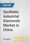 Synthetic Industrial Diamonds Market in China: 2017-2023 Review and Forecast to 2027 - Product Image