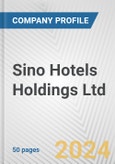 Sino Hotels Holdings Ltd. Fundamental Company Report Including Financial, SWOT, Competitors and Industry Analysis- Product Image