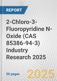 2-Chloro-3-Fluoropyridine N-Oxide (CAS 85386-94-3) Industry Research 2025: Global and Regional Market Trends 2019-2024 and Forecast to 2029- Product Image