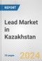 Lead Market in Kazakhstan: 2017-2023 Review and Forecast to 2027 - Product Image