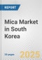 Mica Market in South Korea: 2017-2023 Review and Forecast to 2027 - Product Image