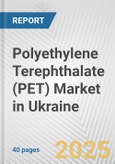Polyethylene Terephthalate (PET) Market in Ukraine: 2019-2024 Review and Forecast to 2029- Product Image