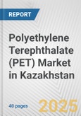 Polyethylene Terephthalate (PET) Market in Kazakhstan: 2019-2024 Review and Forecast to 2029- Product Image