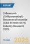 2-Bromo-4-(Trifluoromethyl)-Benzenesulfonamide (CAS 351003-63-9) Industry Research 2025: Global and Regional Market Trends 2019-2024 and Forecast to 2029 - Product Thumbnail Image