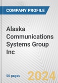 Alaska Communications Systems Group Inc. Fundamental Company Report Including Financial, SWOT, Competitors and Industry Analysis- Product Image