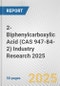 2-Biphenylcarboxylic Acid (CAS 947-84-2) Industry Research 2025: Global and Regional Market Trends 2019-2024 and Forecast to 2029 - Product Thumbnail Image
