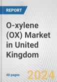 O-xylene (OX) Market in United Kingdom: 2017-2023 Review and Forecast to 2027- Product Image
