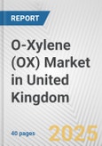 O-xylene (OX) Market in United Kingdom: 2017-2023 Review and Forecast to 2027- Product Image