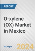 O-xylene (OX) Market in Mexico: 2017-2023 Review and Forecast to 2027- Product Image