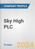 Sky High PLC Fundamental Company Report Including Financial, SWOT, Competitors and Industry Analysis- Product Image