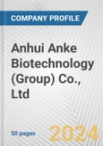 Anhui Anke Biotechnology (Group) Co., Ltd. Fundamental Company Report Including Financial, SWOT, Competitors and Industry Analysis- Product Image
