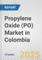 Propylene Oxide (PO) Market in Colombia: 2019-2024 Review and Forecast to 2029 - Product Thumbnail Image