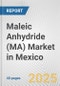 Maleic Anhydride (MA) Market in Mexico: 2019-2024 Review and Forecast to 2029 - Product Image