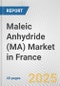 Maleic Anhydride (MA) Market in France: 2019-2024 Review and Forecast to 2029 - Product Image