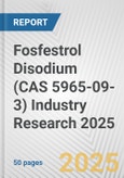 Fosfestrol Disodium (CAS 5965-09-3) Industry Research 2025: Global and Regional Market Trends 2019-2024 and Forecast to 2029- Product Image