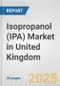Isopropanol (IPA) Market in United Kingdom: 2019-2024 Review and Forecast to 2029 - Product Thumbnail Image