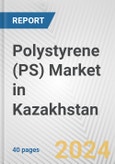 Polystyrene (PS) Market in Kazakhstan: 2017-2023 Review and Forecast to 2027- Product Image