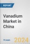 Vanadium Market in China: 2016-2022 Review and Forecast to 2026 - Product Image