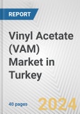 Vinyl Acetate (VAM) Market in Turkey: 2017-2023 Review and Forecast to 2027- Product Image