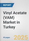 Vinyl Acetate (VAM) Market in Turkey: 2019-2024 Review and Forecast to 2029- Product Image