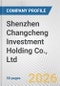 Shenzhen Changcheng Investment Holding Co., Ltd. Fundamental Company Report Including Financial, SWOT, Competitors and Industry Analysis - Product Thumbnail Image
