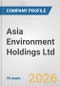 Asia Environment Holdings Ltd. Fundamental Company Report Including Financial, SWOT, Competitors and Industry Analysis - Product Thumbnail Image