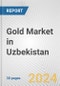 Gold Market in Uzbekistan: 2017-2023 Review and Forecast to 2027 - Product Image