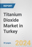 Titanium Dioxide Market in Turkey: 2017-2023 Review and Forecast to 2027- Product Image