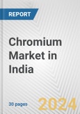 Chromium Market in India: 2017-2023 Review and Forecast to 2027- Product Image