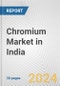 Chromium Market in India: 2017-2023 Review and Forecast to 2027 - Product Image