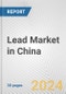 Lead Market in China: 2017-2023 Review and Forecast to 2027 - Product Image
