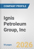Ignis Petroleum Group, Inc. Fundamental Company Report Including Financial, SWOT, Competitors and Industry Analysis- Product Image