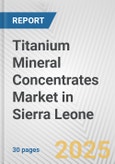 Titanium Mineral Concentrates Market in Sierra Leone: 2019-2024 Review and Forecast to 2029- Product Image