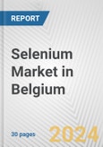 Selenium Market in Belgium: 2017-2023 Review and Forecast to 2027- Product Image