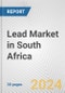 Lead Market in South Africa: 2017-2023 Review and Forecast to 2027 - Product Thumbnail Image