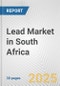 Lead Market in South Africa: 2017-2023 Review and Forecast to 2027 - Product Thumbnail Image