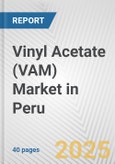 Vinyl Acetate (VAM) Market in Peru: 2017-2023 Review and Forecast to 2027- Product Image